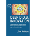 Deep D.O.S. Innovation: Create unique value for your clients by helping them transform their dangers, opportunities, and strengths.