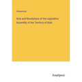 Acts and Resolutions of the Legislative Assembly of the Territory of Utah