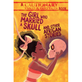 The Girl Who Married a Skull and Other African Stories: And Other African Stories