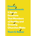 Crucial Commitments: 5 Simple Decisions That Members of Healthy and Growing Churches Make