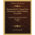 The Journal Of A Voyage From Charlestown, South Carolina, To London: Undertaken During The American Revolution (1906)