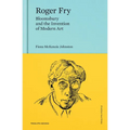 Roger Fry: Bloomsbury and the Invention of Modern Art