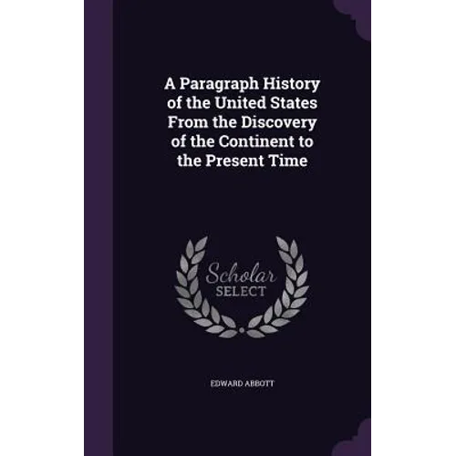 A Paragraph History of the United States From the Discovery of the Continent to the Present Time