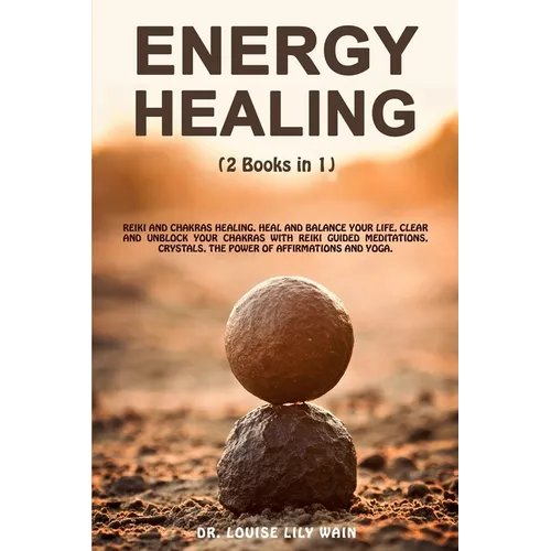 Energy Healing: 2 Books in 1: Reiki and Chakras Healing. Heal and Balance Your life, Clear and Unblock your Chakras with Reiki Guided
