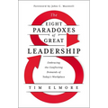 The Eight Paradoxes of Great Leadership: Embracing the Conflicting Demands of Today's Workplace