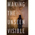 Making the Unseen Visible: Science and the Contested Histories of Radiation Exposure
