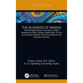 The Business of Mining: The Mining Business, Uncertainty, Project Variables and Risk, Royalty Agreements, Pricing and Contract Systems, and Accounting