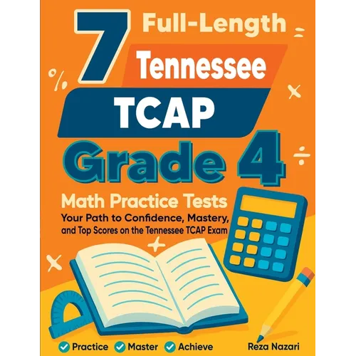7 Full-Length Tennessee TCAP Grade 4 Math Practice Tests: Your Path to Confidence, Mastery, and Top Scores on the Tennessee TCAP Exam