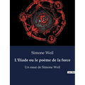 L'Iliade ou le poème de la force: Un essai de Simone Weil