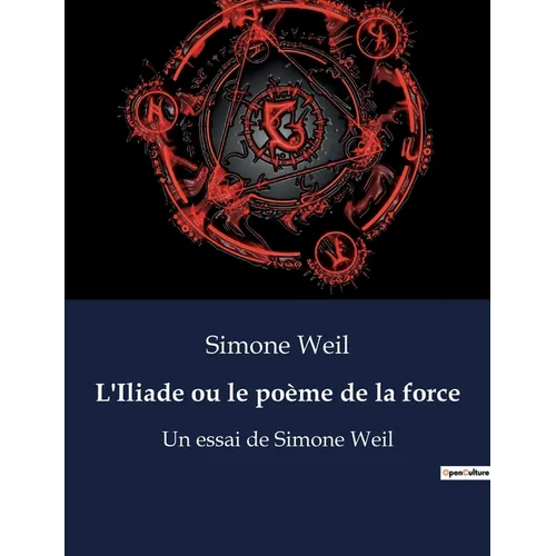 L'Iliade ou le poème de la force: Un essai de Simone Weil