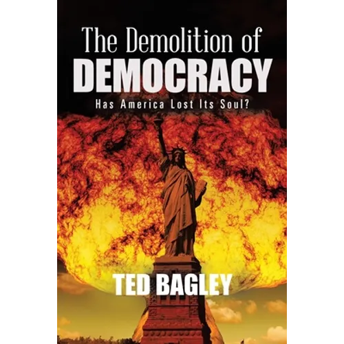 The Demolition of Democracy: Has America Lost Its Soul