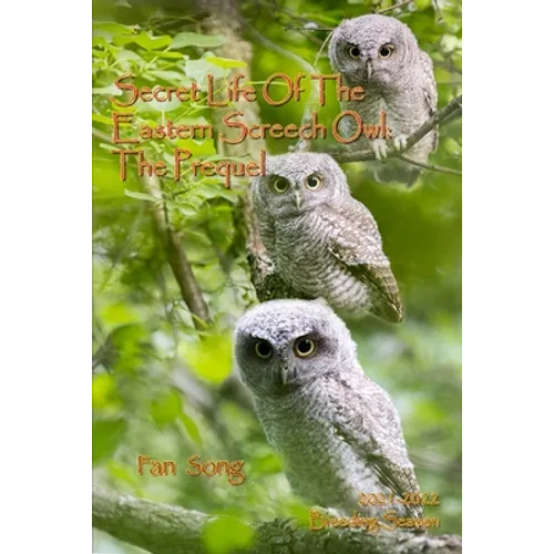 Secret Life of the Eastern Screech Owl - The Prequel: Breeding Season 2021-2022