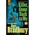 Killer, Come Back to Me: The Crime Stories of Ray Bradbury