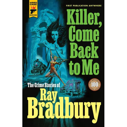 Killer, Come Back to Me: The Crime Stories of Ray Bradbury