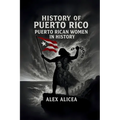 Puerto Rican Women in History Rebels, Workers, and Visionaries: History of Puerto Rico