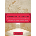 The Code of the Executive: Forty-seven Ancient Samurai Principles Essential for Twenty-first Century Leadership Success