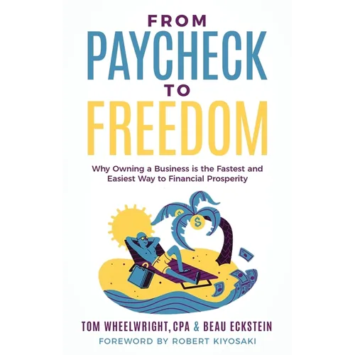 From Paycheck to Freedom: Why Owning a Business Is the Fastest and Easiest Way to Financial Prosperity