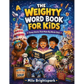 The Weighty Word Book for Kids: Funny Stories That Make Big Words Stick