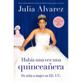 Habia una vez una quinceanera: De niña a mujer en EE.UU. = Once Upon a Quinceanera