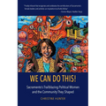 We Can Do This!: Sacramento's Trailblazing Political Women and the Community They Shaped