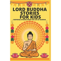 Lord Buddha Stories for Kids- Inspiring Stories from The Life of Buddha