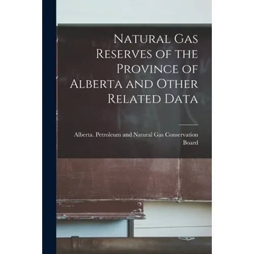 Natural Gas Reserves of the Province of Alberta and Other Related Data
