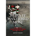 When It Mattered Most: The Forgotten Story of America's First Stanley Cup Champions, and the War to End All Wars
