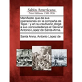 Manifiesto que de sus operaciones en la compaña de Tejas: y en su cautiverio dirige a sus conciudadanos el General Antonio Lopez de Santa-Anna.
