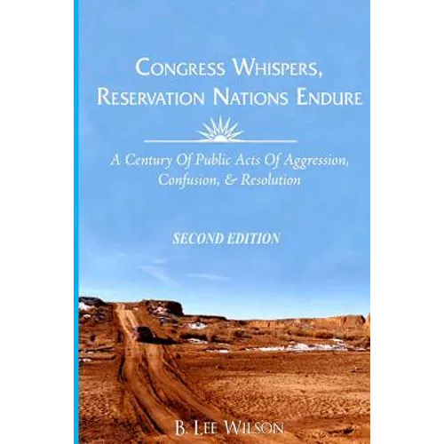Congress Whispers, Reservation Nations Endure: A Century of Public Acts of Aggression, Confusion, & Resolution