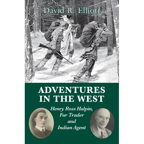 Adventures in the West: Henry Ross Halpin, Fur Trader and Indian Agent