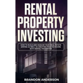 Rental Property Investing: How to Build and Manage Your Real Estate Empire as well as Creating Passive Income with Rental Properties
