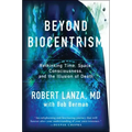 Beyond Biocentrism: Rethinking Time, Space, Consciousness, and the Illusion of Death