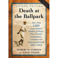 Death at the Ballpark: More Than 2,000 Game-Related Fatalities of Players, Other Personnel and Spectators in Amateur and Professional Baseball, 1862-2