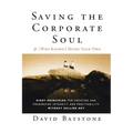 Saving the Corporate Soul--And (Who Knows?) Maybe Your Own: Eight Principles for Creating and Preserving Integrity and Profitability Without Selling O