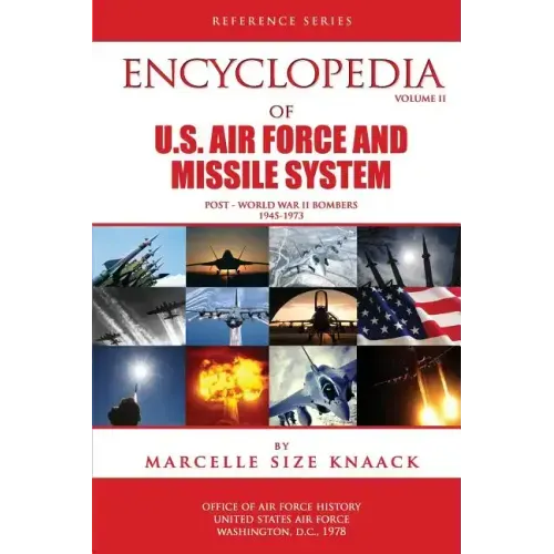 Encyclopedia of U.S. Air Force Aircraft and Missile Systems: Volume II, Post-World War II Bombers 1945-1973
