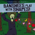 Banshees Play with Shapes!