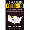 The Great Book of Colorado: The Crazy History of Colorado with Amazing Random Facts & Trivia