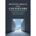 Helping Skills for Counselors: Fundamental Counseling Skills and Principles