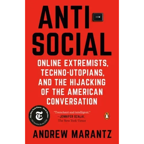 Antisocial: Online Extremists, Techno-Utopians, and the Hijacking of the American Conversation