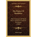 The Dialect Of Banffshire: With A Glossary Of Words Not In Jamieson's Scottish Dictionary (1866)