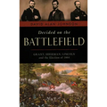 Decided on the Battlefield: Grant, Sherman, Lincoln and the Election of 1864