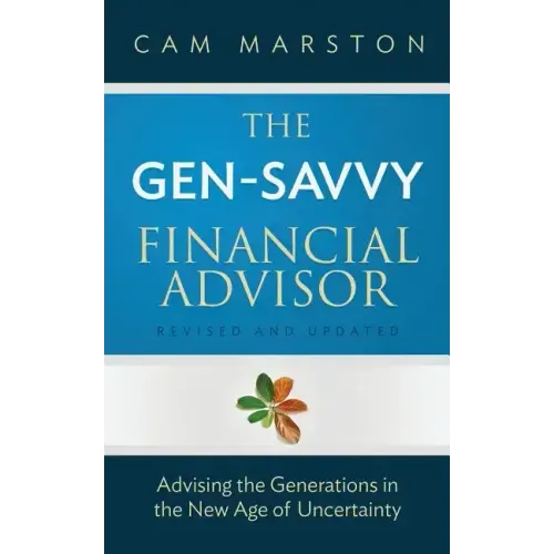 The Gen-Savvy Financial Advisor: Advising the Generations in the New Age of Uncertainty