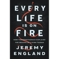 Every Life Is on Fire: How Thermodynamics Explains the Origins of Living Things