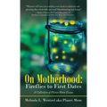 On Motherhood: Fireflies to First Dates: A Collection of Planet Mom Essays