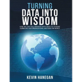 Turning Data into Wisdom: How We Can Collaborate with Data to Change Ourselves, Our Organizations, and Even the World