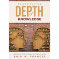 Deconstructing Depth of Knowledge: A Method and Model for Deeper Teaching and Learning
