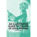 An Illustrated Guide to the Art of Doll Making