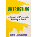 Untrusting: In Pursuit of Democratic Policing in Brazil