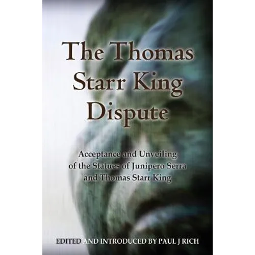 The Thomas Starr King Dispute: Acceptance and Unveiling of the Statues of Junipero Serra and Thomas Starr King