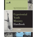 The Experiential Youth Ministry Handbook: How Intentional Activity Can Make the Spiritual Stuff Stick